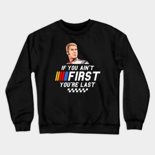 Ricky Bobby - If you ain't first you're last Crewneck Sweatshirt